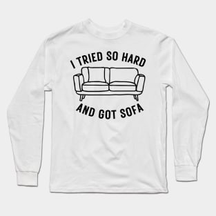 I Tried So Hard And Got Sofa Long Sleeve T-Shirt